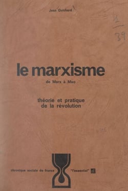 Le marxisme, de Marx à Mao - Théorie et pratique de la Révolution
