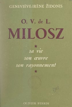 O. V. de L. Milosz - Sa vie, son œuvre, son rayonnement