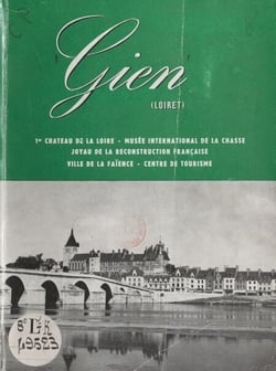 Gien (Loiret) - 1er château de la Loire, Musée international de la chasse, joyau de la reconstruction française, ville de la faïence, centre de tourisme