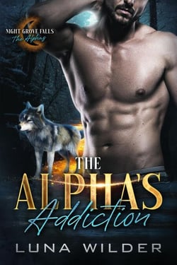 The Alpha's Addiction - Night Grove Falls: The Alphas, #1