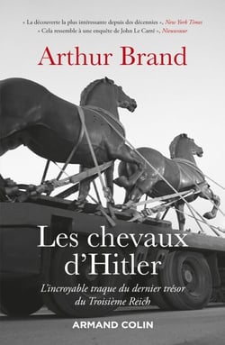 Les chevaux d'Hitler - L'incroyable traque du dernier trésor du IIIe Reich