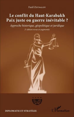 Le conflit du Haut-Karabakh - Paix juste ou guerre inévitable ? Approche historique, géopolitique et juridique (2e édition revue et augmentée) - Approche historique, géopolitique et juridique (2e édition revue et augmentée)