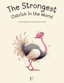 The Strongest Ostrich in the World And Other Bilingual French-English Stories for Kids