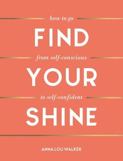 Find Your Shine - How to Go from Self-Conscious to Self-Confident