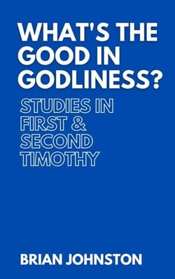 What's the Good in Godliness? Studies in First and Second Timothy - Search For Truth Bible Series