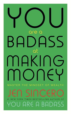 You Are a Badass at Making Money - Master the Mindset of Wealth: Learn how to save your money with one of the world's most exciting self help authors