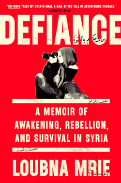 Defiance - A Memoir of Awakening, Rebellion, and Survival in Syria