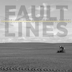Fault Lines - Life and Landscape in Saskatchewan's Oil Economy