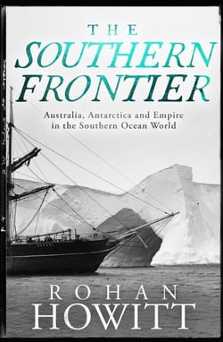 The Southern Frontier - Australia, Antarctica and Empire in the Southern Ocean World
