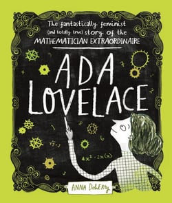 Ada Lovelace - The Fantastically Feminist (and Totally True) Story of the Mathematician Extraordinaire