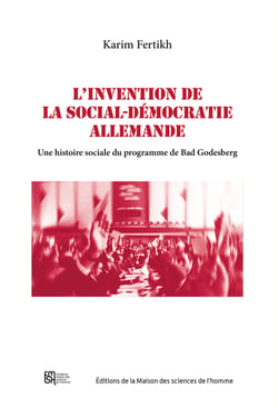 L’invention de la social-démocratie allemande - Une histoire sociale du programme Bad Godesberg