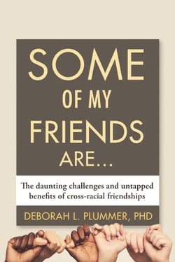 Some of My Friends Are. - The Daunting Challenges and Untapped Benefits of Cross-Racial Friendships