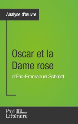 Oscar et la Dame rose d'Éric-Emmanuel Schmitt (Analyse approfondie) - Approfondissez votre lecture de cette œuvre avec notre profil littéraire (résumé, fiche de lecture et axes de lecture)