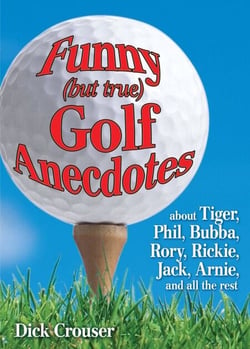 Funny (but true) Golf Anecdotes - about Tiger, Phil, Bubba, Rory, Rickie, Jack, Arnie, and all the rest.
