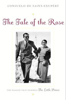 The Tale of the Rose - The Passion That Inspired The Little Prince