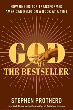 God the Bestseller - How One Editor Transformed American Religion a Book at a Time