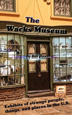 The Wacks Museum - Exhibits of Strange People,Things, and Places in the U.S.