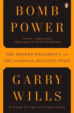 Bomb Power - The Modern Presidency and the National Security State