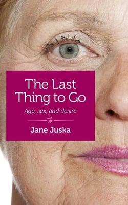 The Last Thing to Go - Age, Sex, and Desire