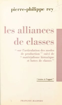 Les alliances de classes - Sur l'articulation des modes de production. Suivi de Matérialisme historique et luttes de classes