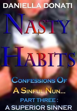 Nasty Habits:  Confessions of A Sinful Nun - Part Three: A Superior Sinner
