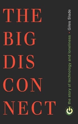 Big Disconnect - The Story of Technology and Loneliness