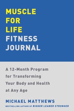 Muscle for Life Fitness Journal - A 12-Month Program for Transforming Your Body and Health at Any Age