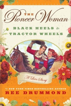 The Pioneer Woman - Black Heels to Tractor Wheels - A Love Story