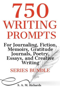 750 Writing Prompts  For Journaling, Fiction, Memoirs, Gratitude Journals, Poetry, Essays, And Creative Writing - Series Bundle - Writing Prompts, #5
