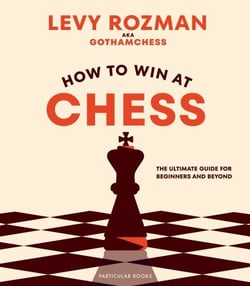 How to Win At Chess - The Ultimate Guide for Beginners and Beyond