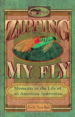 Zipping My Fly - Moments in the Life of an American Sportsman