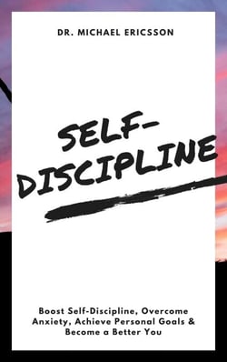 Self-Discipline: Boost Self-Discipline, Overcome Anxiety, Achieve Personal Goals &amp; Become a Better You