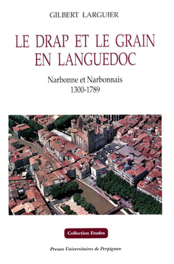 Le drap et le grain en Languedoc - Narbonne et Narbonnais 1300-1789