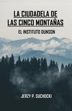 La Ciudadela de las Cinco Montañas: El Instituto Dunson - La Ciudadela de las Cinco Montañas, #1