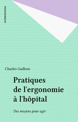Pratiques de l'ergonomie à l'hôpital - Des moyens pour agir