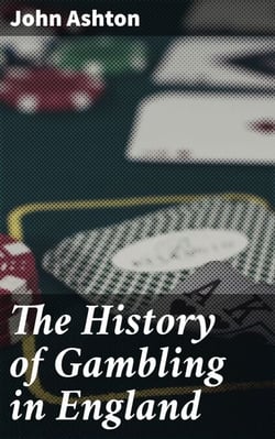 The History of Gambling in England - Exploring the Evolution of Gambling in English Society