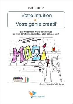 Votre intuition &amp; Votre génie créatif - Les fondements neuro-scientifiques de leurs constructions mentales et du concept Mo2i