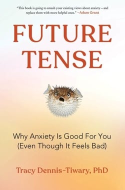 Future Tense - Why Anxiety Is Good for You (Even Though It Feels Bad)