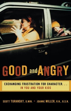 Good and Angry - Exchanging Frustration for Character...in You and Your Kids!