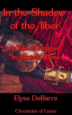 In the Shadow of the Tiber: A Tale of Intrigue in Ancient Rome - Chronicles of Livius: Espionage in the Roman Republic, #2