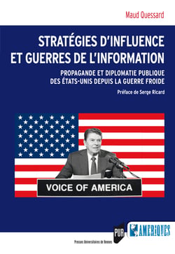 Stratégies d’influence et guerres de l’information - Propagande et diplomatie publique des États-Unis depuis la guerre froide