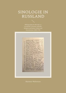Sinologie in Rußland - Bibliographische Beiträge zu Geschichte, Literatur, Sprache, Religion und Kultur Chinas und Zentralasiens (1850-1918)