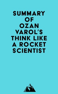 Summary of Ozan Varol's Think Like a Rocket Scientist