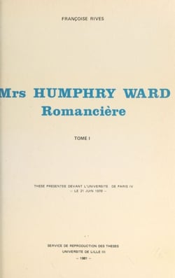 Mrs Humphry Ward romancière (1) - Thèse présentée devant l'Université de Paris IV, le 21 juin 1928