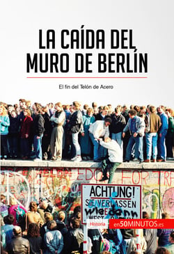 La caída del muro de Berlín - El fin del Telón de Acero