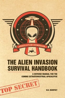 The Alien Invasion Survival Handbook - A Defense Manual for the Coming Extraterrestrial Apocalypse