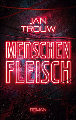 Menschenfleisch - Ein dystopischer Science-Fiction-Thriller