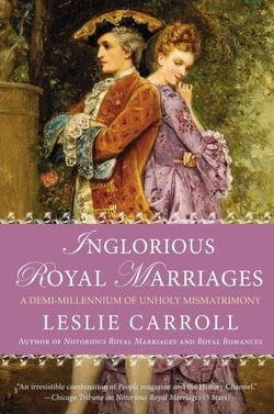Inglorious Royal Marriages - A Demi-Millennium of Unholy Mismatrimony