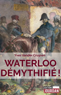 Waterloo démythifié ! - Essai historique