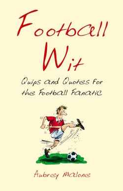 Football Wit - Quips and Quotes for the Football Fanatic